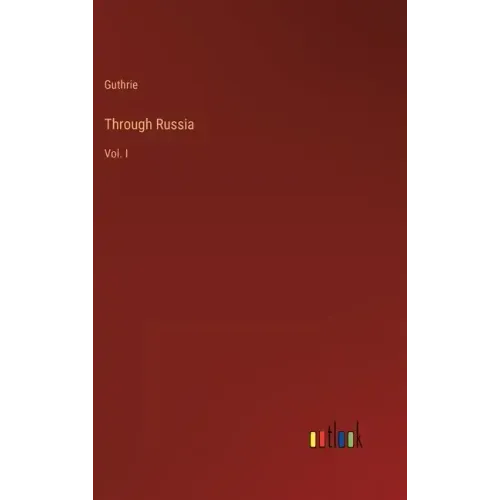 Through Russia: Vol. I