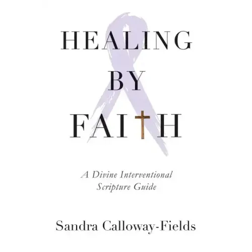 Healing By Faith: A Divine Interventional Scripture Guide