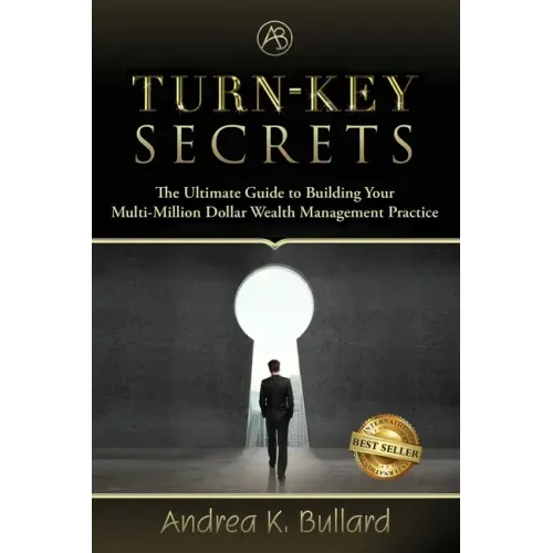 Turn-Key Secrets: The Ultimate Guide to Building Your Multi-Million Dollar Wealth Management Practice