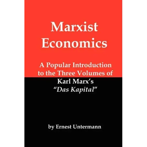 Marxist Economics: A Popular Introduction to the Three Volumes of Karl Marx's Das Kapital
