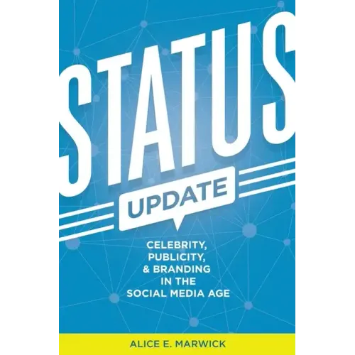 Status Update: Celebrity, Publicity, and Branding in the Social Media Age