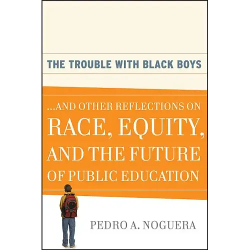 The Trouble with Black Boys: ...and Other Reflections on Race, Equity, and the Future of Public Education