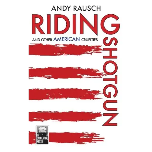 Riding Shotgun And Other American Cruelties