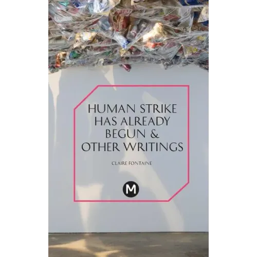 The Human Strike Has Already Begun & Other Essays