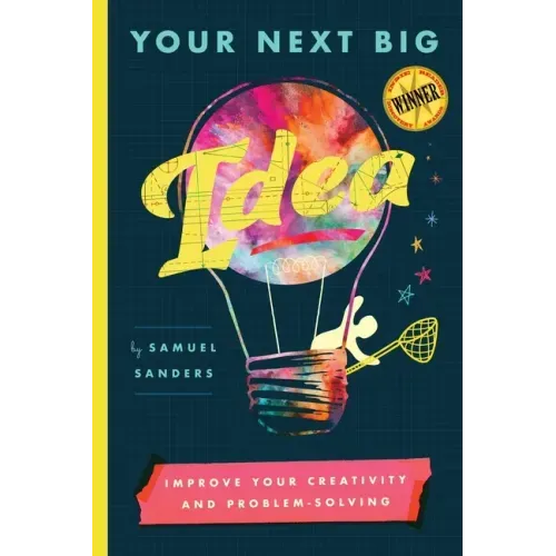 Your Next Big Idea: Improve Your Creativity and Problem-Solving