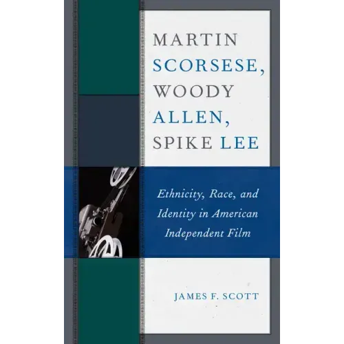 Martin Scorsese, Woody Allen, Spike Lee: Ethnicity, Race, and Identity in American Independent Film