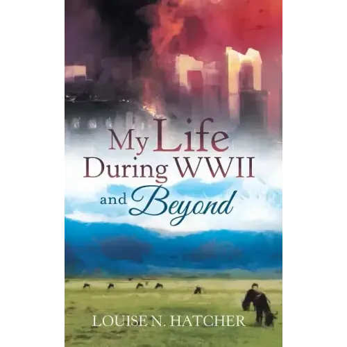 My Life During WWII and Beyond
