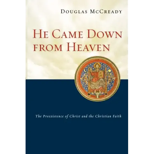 He Came Down from Heaven: The Preexistence of Christ and the Christian Faith