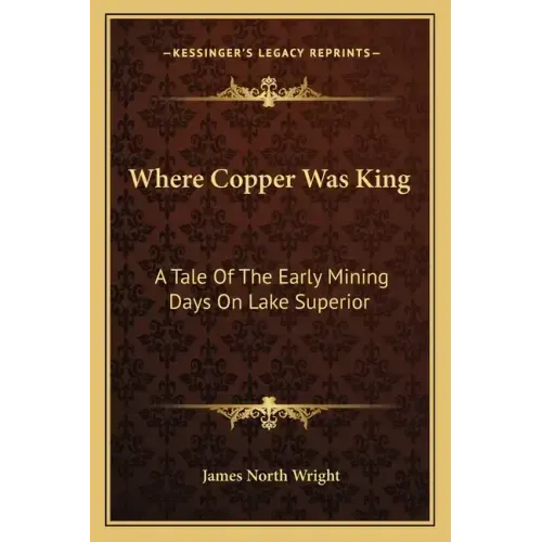 Where Copper Was King: A Tale of the Early Mining Days on Lake Superior