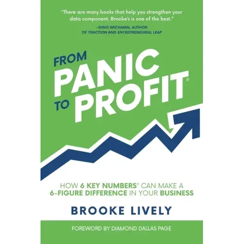 From Panic to Profit: How 6 Key Numbers Can Make a 6 Figure Difference in Your Business