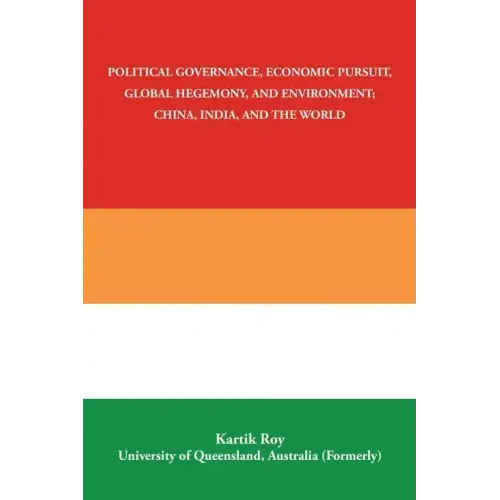 Political Governance, Economic Pursuit, Global Hegemony, and Environment; China, India, and the World