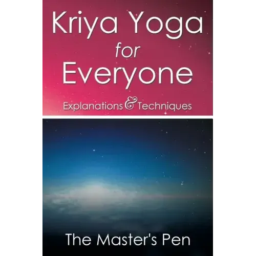 Kriya Yoga for Everyone: Explanations & Techniques