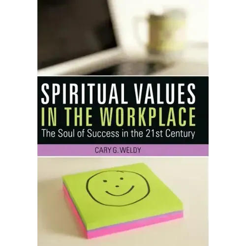 Spiritual Values in the Workplace: The Soul of Success in the 21st Century