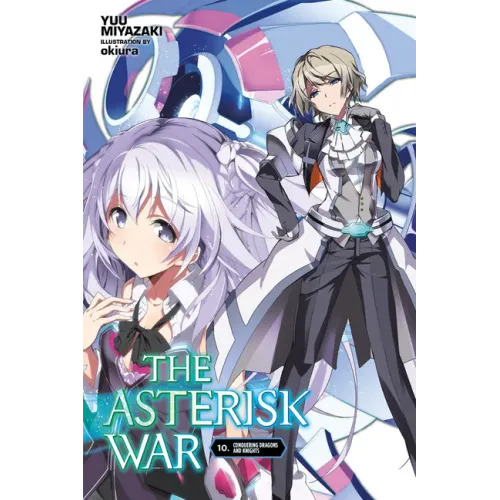 The Asterisk War, Vol. 10 (Light Novel): Conquering Dragons and Knights