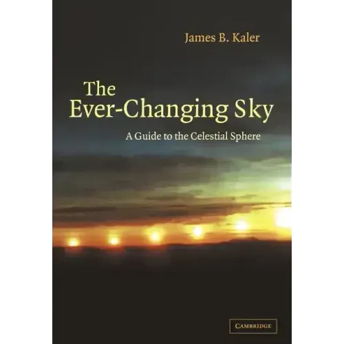 The Ever Changing Sky: A Guide to the Celestial Sphere