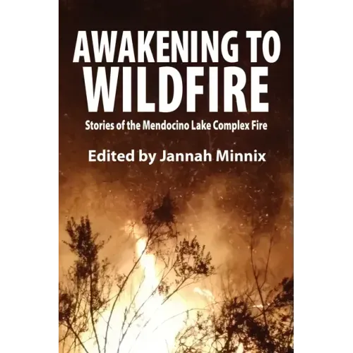 Awakening to Wildfire: Stories of the Mendocino Lake Complex Fire
