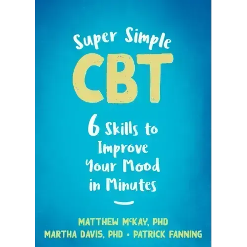 Super Simple CBT: Six Skills to Improve Your Mood in Minutes