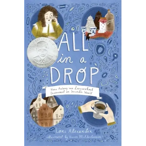 All in a Drop: How Antony Van Leeuwenhoek Discovered an Invisible World