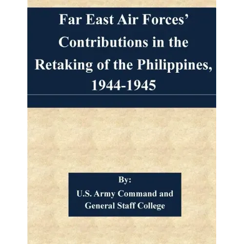 Far East Air Forces' Contributions in the Retaking of the Philippines, 1944-1945