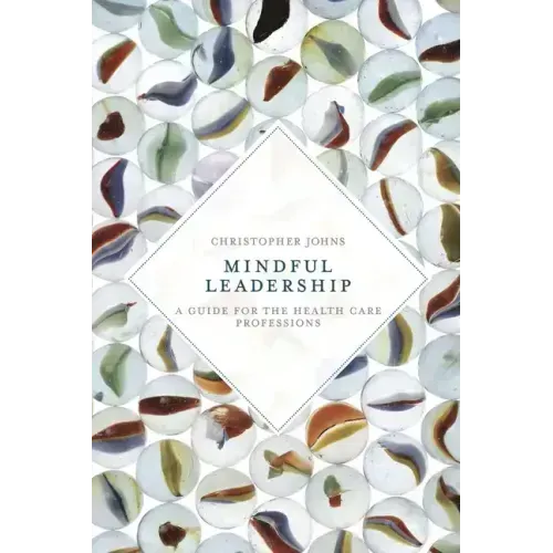 Mindful Leadership: A Guide for the Health Care Professions
