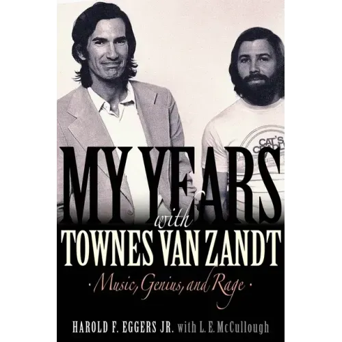 My Years with Townes Van Zandt: Music, Genius and Rage