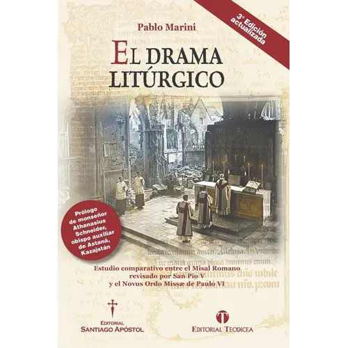El drama litúrgico: Estudio comparativo entre el Misal Romano revisado por San Pío V y el Novus Ordo Missæ de Paulo VI