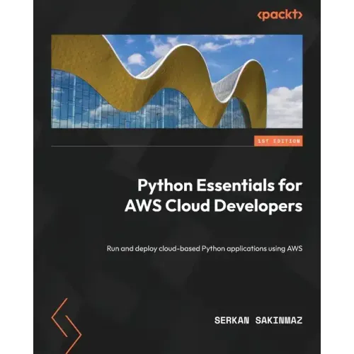 Python Essentials for AWS Cloud Developers: Run and deploy cloud-based Python applications using AWS