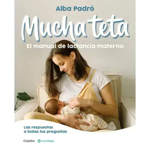 Mucha Teta. Manual de Lactancia Materna / A Lot of Breast. a Breastfeeding Handbook