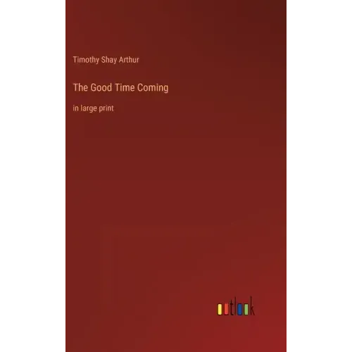 The Good Time Coming: in large print