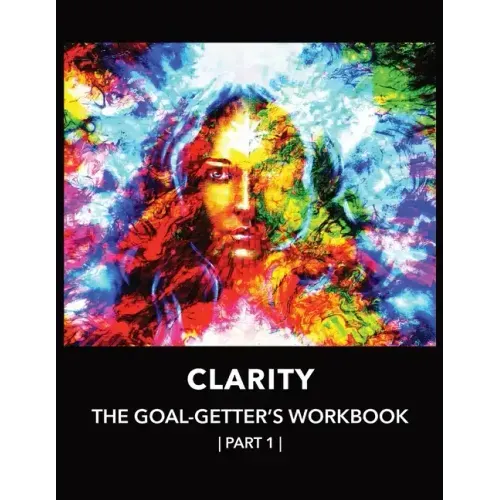 Clarity The Goal-Getter's Workbook, Part 1 For Personal Growth, Confidence, Spirituality: Reflection Journal Mood Tracker Cognitive Behavioral Therapy