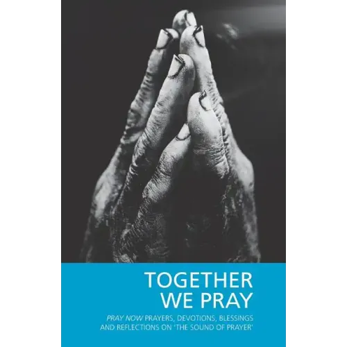 Together We Pray: Pray Now Prayers, Devotions, Blessings and Reflections on 'The Sound of Prayer'