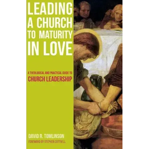 Leading a Church to Maturity in Love: A Theological and Practical Guide to Church Leadership