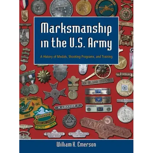 Marksmanship in the U.S. Army: A History of Medals, Shooting Programs, and Training