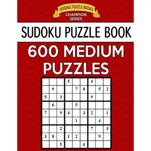 Sudoku Puzzle Book, 600 MEDIUM Puzzles: Single Difficulty Level For No Wasted Puzzles