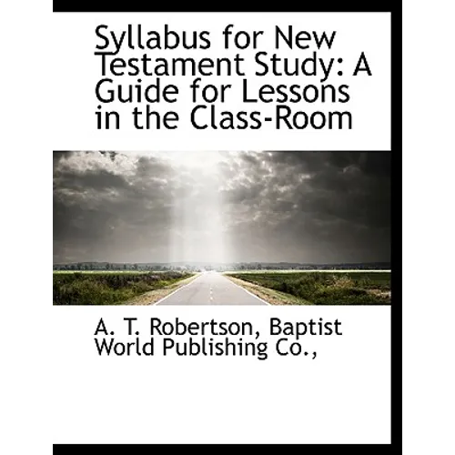 Syllabus for New Testament Study: A Guide for Lessons in the Class-Room