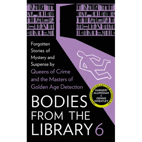 Bodies from the Library 6: Forgotten Stories of Mystery and Suspense by the Masters of the Golden Age of Detection
