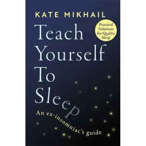 Teach Yourself to Sleep: An Ex-Insomniac's Guide