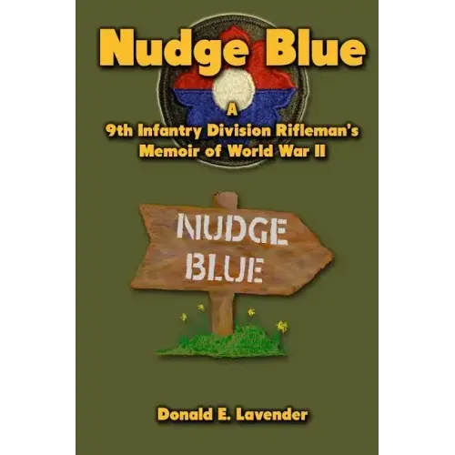 Nudge Blue: A 9th Infantry Division Rifleman's Memoir of World War II