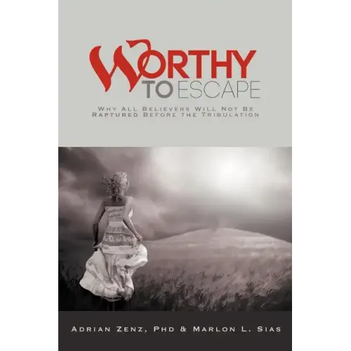 Worthy to Escape: Why All Believers Will Not Be Raptured Before the Tribulation