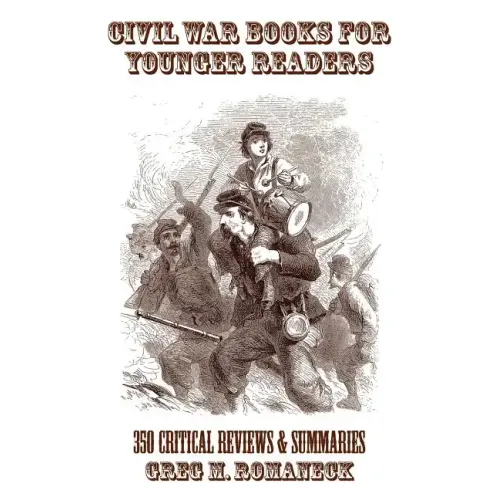 Civil War Books for Younger Readers: 350 Critical Review and Summaries