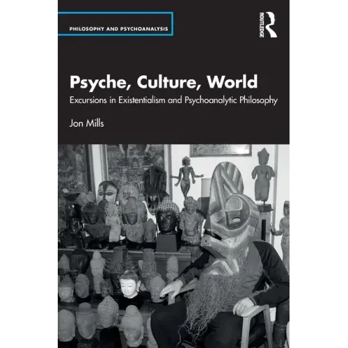 Psyche, Culture, World: Excursions in Existentialism and Psychoanalytic Philosophy