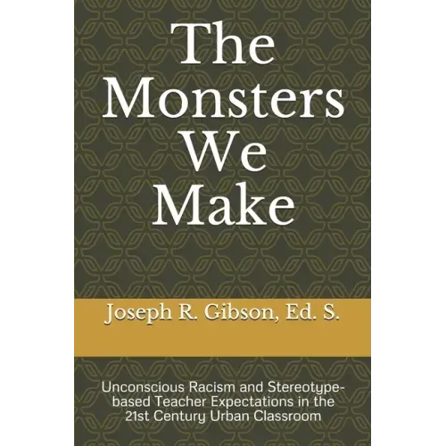 The Monsters We Make: Unconscious Racism and Stereotype-based Teacher Expectations in the 21st Century Urban Classroom