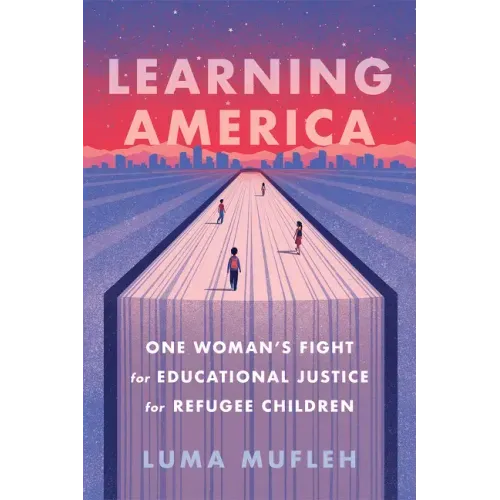 Learning America: One Woman's Fight for Educational Justice for Refugee Children