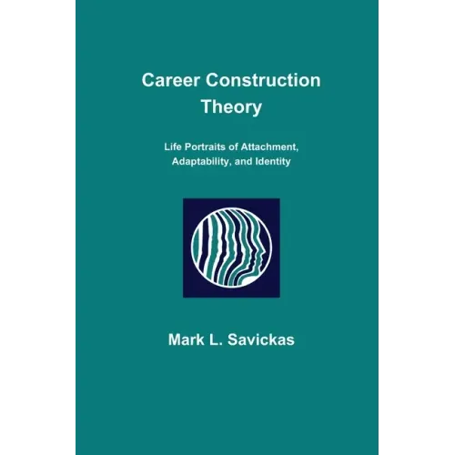 Career Construction Theory: Life Portraits of Attachment, Adaptability, and Identity