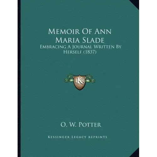 Memoir Of Ann Maria Slade: Embracing A Journal Written By Herself (1837)