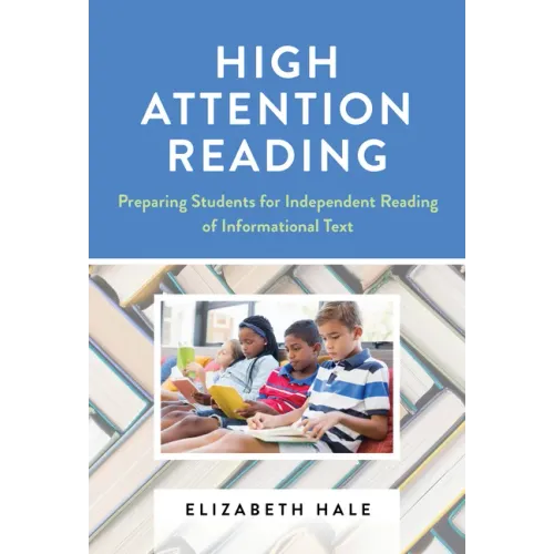 High Attention Reading: Preparing Students for Independent Reading of Informational Text