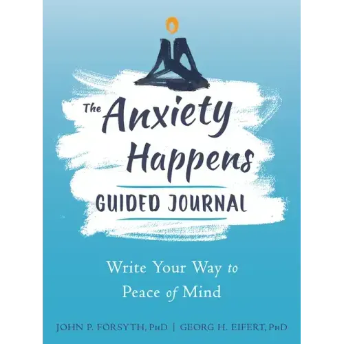 The Anxiety Happens Guided Journal: Write Your Way to Peace of Mind