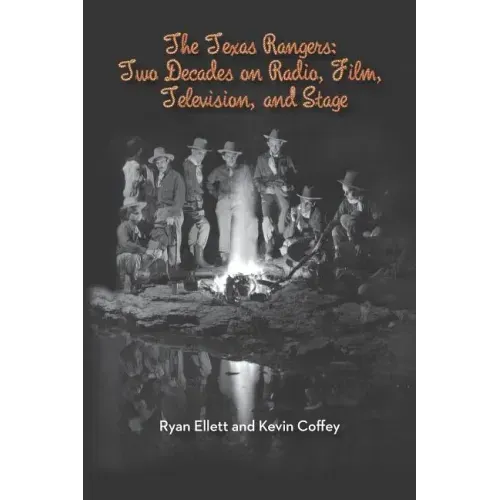 The Texas Rangers: Two Decades on Radio, Film, Television, and Stage