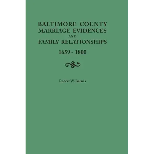 Baltimore County Marriage Evidences and Family Relationships, 1659-1800