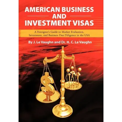 American Business and Investment Visas: A Foreigner's Guide to Market Evaluation, Investment, and Business Due Diligence in the USA
